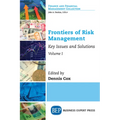 Frontiers of Risk Management, Volume I: Key Issues and Solutions