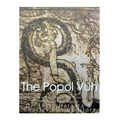 The Popol Vuh: The History and Legacy of the Maya's Creation Myth and Epic Legends