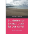 St. Maximus as Spiritual Guide for Our World: An Evaluation
