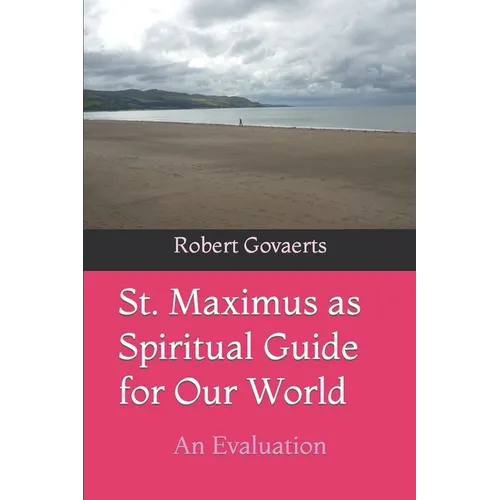 St. Maximus as Spiritual Guide for Our World: An Evaluation