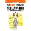 The Guide for Every Screenwriter: From Synopsis to Subplots: The Secrets of Screenwriting Revealed