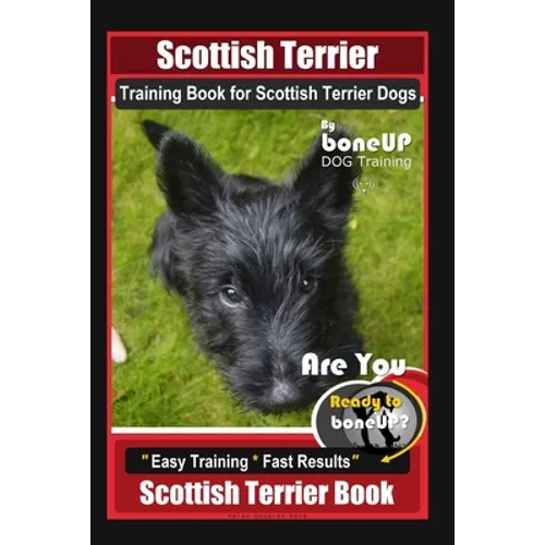 Scottish Terrier Training Book for Scottish Terrier Dogs By BoneUP DOG Training, Are You Ready to Bone Up? Easy Training * Fast Results, Scottish Terr