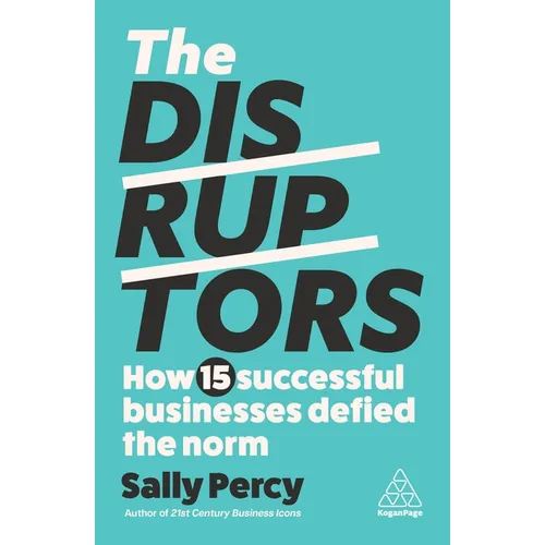 The Disruptors: How 15 Successful Businesses Defied the Norm