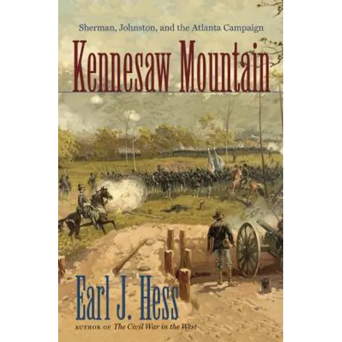 Kennesaw Mountain: Sherman, Johnston, and the Atlanta Campaign