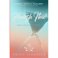 It's Time Flourish Now: Grow Vigorously & Thrive