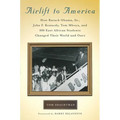 Airlift to America: How Barack Obama, Sr., John F. Kennedy, Tom Mboya, and 800 East African Students Changed Their World and Ours
