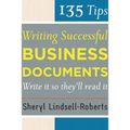 135 Tips for Writing Successful Business Documents