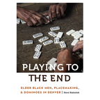 Playing to the End: Elder Black Men, Placemaking, and Dominoes in Denver