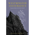 Westminster Systematics: Comments and Notes on the Westminster Confession