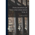 Philosophy Of The Unconscious Vol II