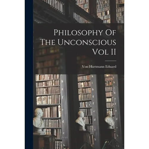 Philosophy Of The Unconscious Vol II