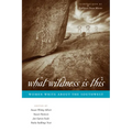 What Wildness Is This: Women Write about the Southwest