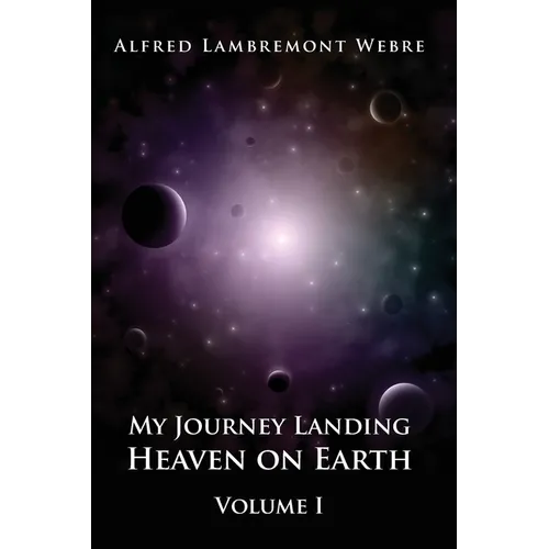 My Journey Landing Heaven on Earth: Volume I