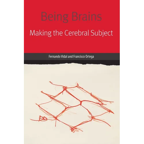 Being Brains: Making the Cerebral Subject