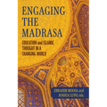 Engaging the Madrasa: Education and Islamic Thought in a Changing World