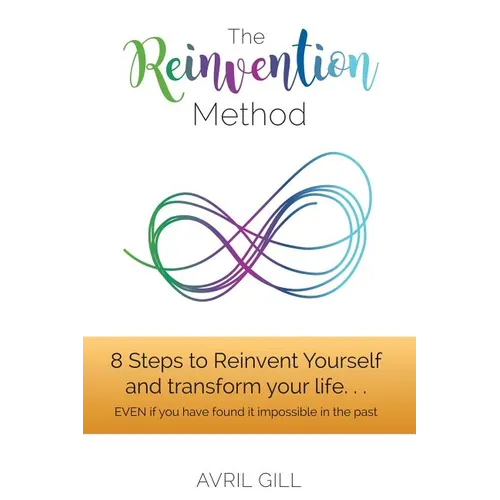 The Reinvention Method: 8 Steps to transform your life...EVEN if you have found it impossible in the past