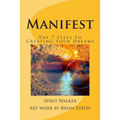 Manifest: The 7 Steps To Creating Your Dreams