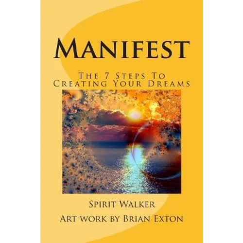 Manifest: The 7 Steps To Creating Your Dreams