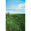 Border-Crossing Spirituality: Transformation in the Borderland