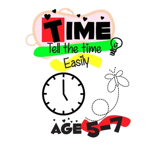 Time Telling for Kids Easily: Time Telling workbook 5 - 7 years Introducing Quarters and Five Minutes Clocks Hours Minutes digital and analog clocks