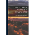 This is Silver City, New Mexico, 1891