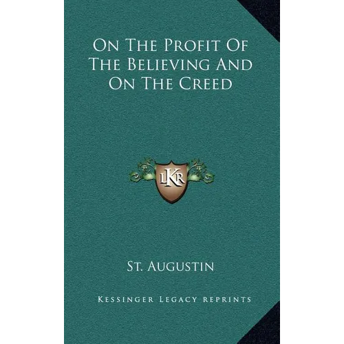 On the Profit of the Believing and on the Creed