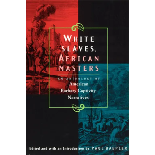 White Slaves, African Masters: An Anthology of American Barbary Captivity Narratives