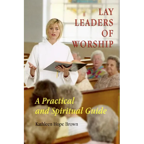 Lay Leaders of Worship: A Practical and Spiritual Guide