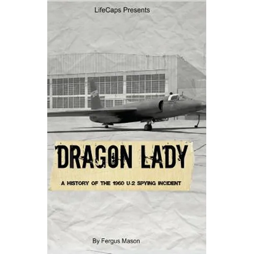Dragon Lady: A History of the 1960 U-2 Spying Incident
