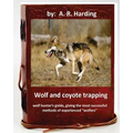 Wolf and Coyote Trapping.Guide, giving the most successful methods of experience