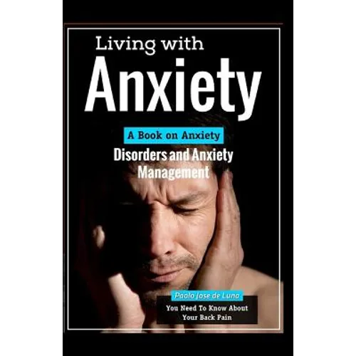 Living With Anxiety: A Book on Anxiety Disorders and Anxiety Management