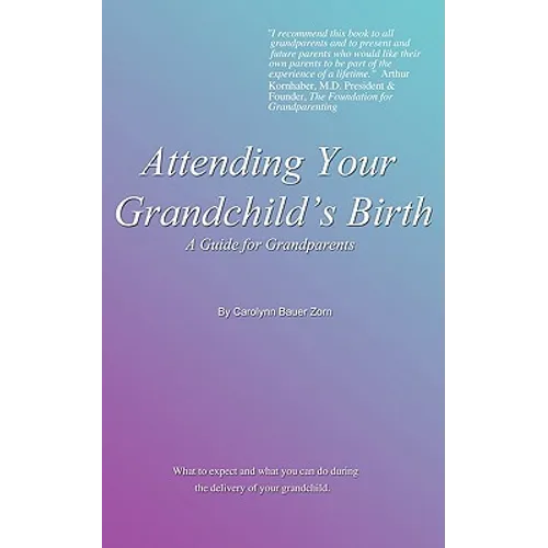 Attending Your Grandchild's Birth: A Guide for Grandparents