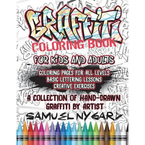 Graffiti Coloring Book For Kids and Adults: Coloring Pages For All Levels, Basic Lettering Lessons and Creative Exercises