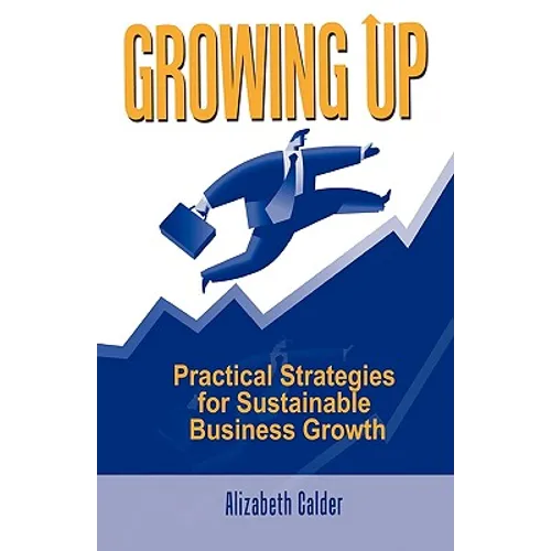 Growing Up: Practical Strategies for Sustainable Business Growth