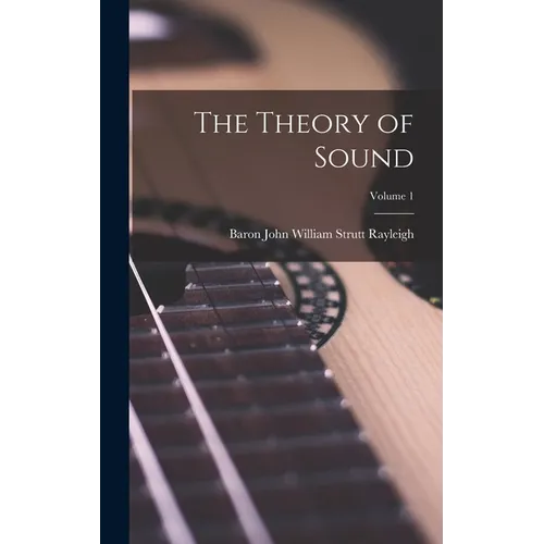 The Theory of Sound; Volume 1