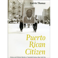 Puerto Rican Citizen: History and Political Identity in Twentieth-Century New York City