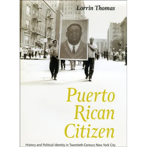 Puerto Rican Citizen: History and Political Identity in Twentieth-Century New York City