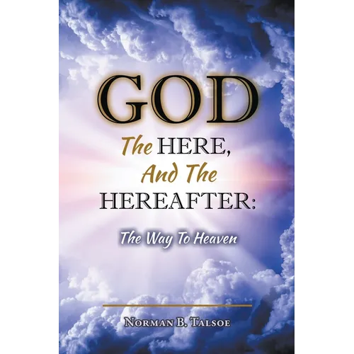 God, The Here, and the Hereafter: The Way to Heaven