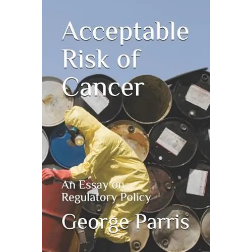 Acceptable Risk of Cancer: An Essay on Regulatory Policy