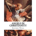 Angels in Christianity: An Encyclopedia of Angels in Christianity