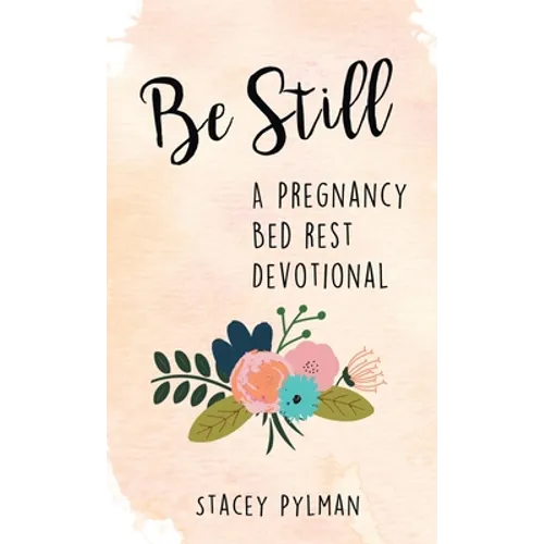 Be Still: A Pregnancy Bed Rest Devotional