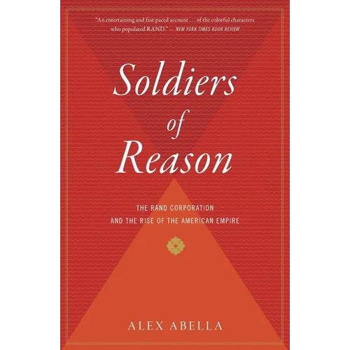 Soldiers of Reason: The Rand Corporation and the Rise of the American Empire