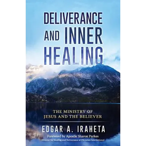 Deliverance and Inner Healing: The Ministry of Jesus and the Believer