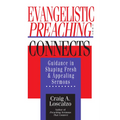 Evangelistic Preaching That Connects: Guidance in Shaping Fresh and Appealing Sermons