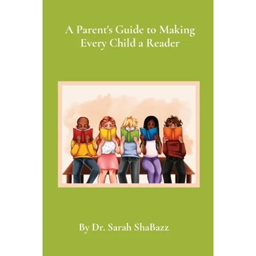 A Parent's Guide to Making Every Child a Reader: Strategies for helping struggling readers over third grade