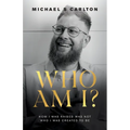 Who Am I?: How I Was Raised Was Not Who I Was Created to Be
