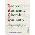 Bach's Authentic Chorale Harmony - Resources: A Progressive Guide to his Principles and Practices