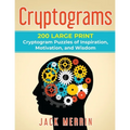 Cryptograms: 200 LARGE PRINT Cryptogram Puzzles of Inspiration, Motivation, and Wisdom