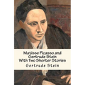 Matisse Picasso and Gertrude Stein: With Two Shorter Stories