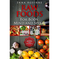 Raw Foods For Body, Mind And Spirit: Six Week Program For Beginners: 42 recipes included, no dehydrator needed, no complex techniques